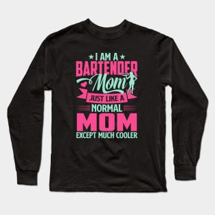 I'm A Bartender Mom Just Like A Normal Mom Except Much Cooler Long Sleeve T-Shirt